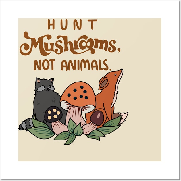 Hunt mushrooms not animals Wall Art by Thrifted Burrow